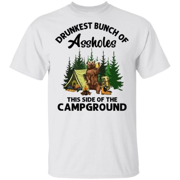 Bear Drunkest Bunch Of Assholes This Side Of The Campground Shirts Camping Shirt, Adventure T-Shirt