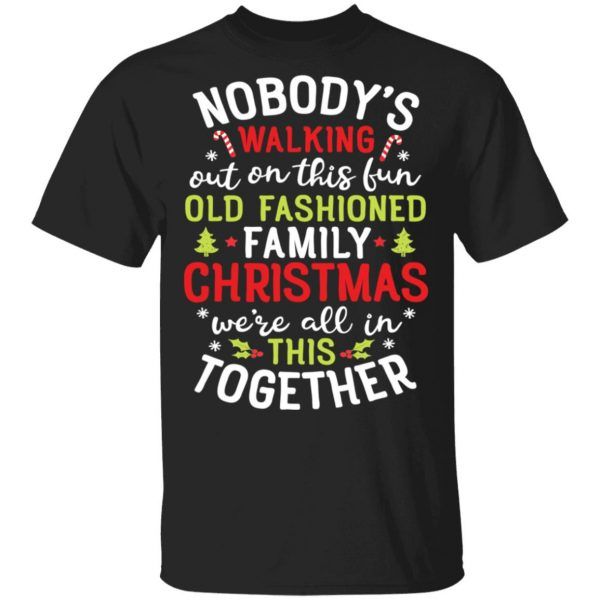 Nobody's Walking Out On This Fun Old Family Christmas Gift T-Shirt