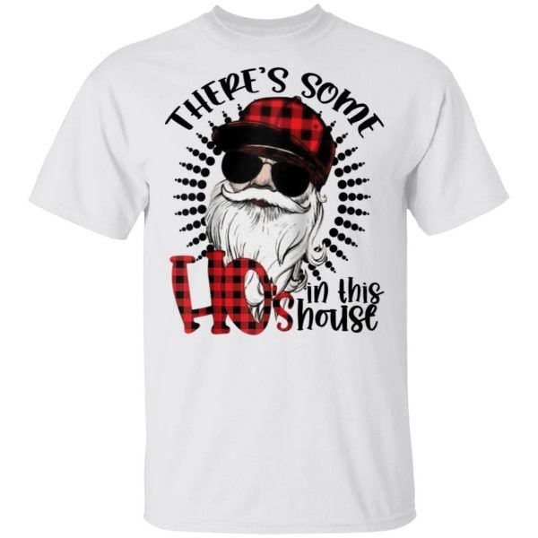 There's Some Ho's In This House Funny Santa Claus Christmas Shirt