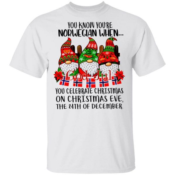 You know You're Norwegian when God jul You celebrate Christmas shirt