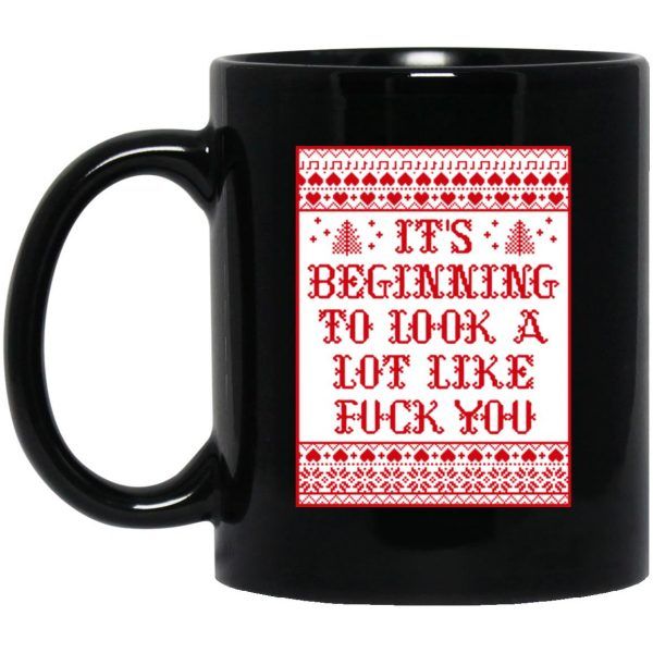 It's Beginning To Look A Lot Like Fuck You Shirt Funny Christmas Mug