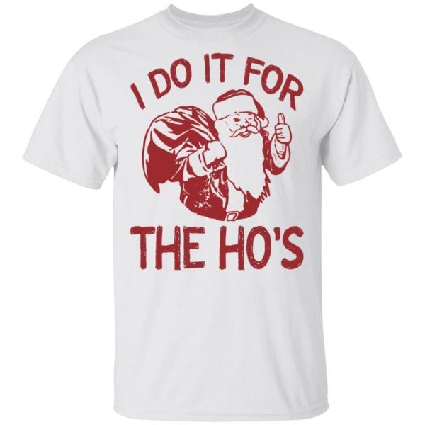 I Do It for The Ho's T-Shirt Funny Christmas Tee