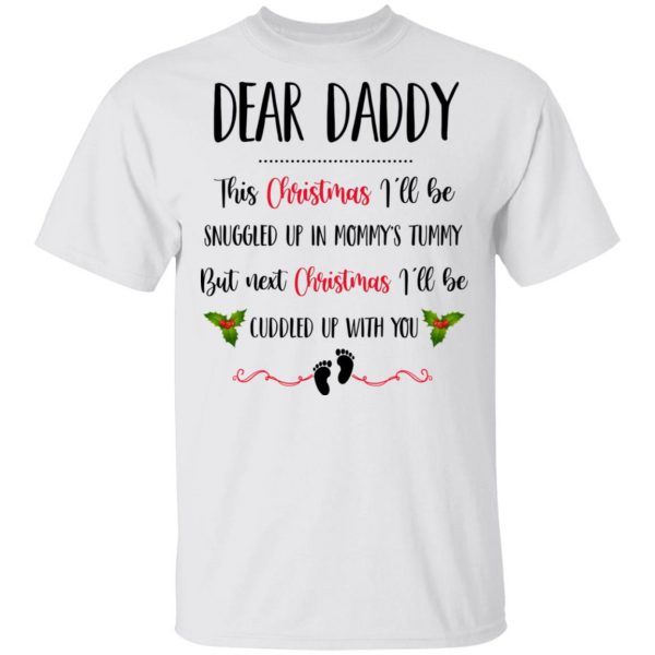 Dear Daddy Next Christmas I'll Be Cuddled Up With You Shirt Funny Dad Xmas Gifts T-Shirt