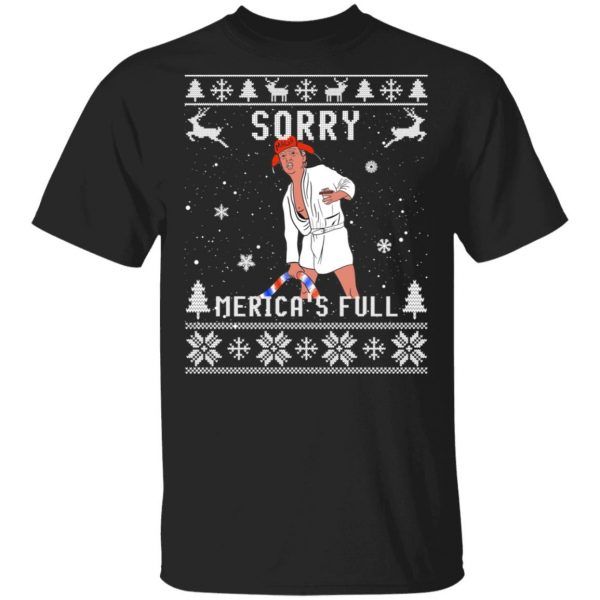 Trump Sorry Merica's Full Ugly Christmas Funny T-Shirt
