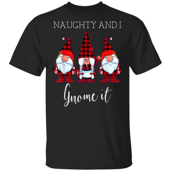 Naughty and I Gnome It Christmas Three Buffalo Plaid Gnomes T-Shirt