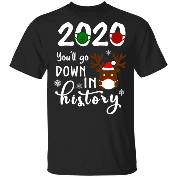 2020 You'll Go Down In History Christmas Reindeer Funny Shirt