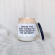 You're the best thing I've ever found on internet Soy Wax Candle Funny Valentine Gift