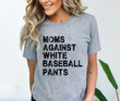 Moms Against White Baseball Pants Shirt