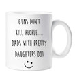 Dad Funny Mug Guns Don't Kill People Dad's With Pretty Daughters Do Mug