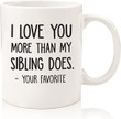 I Love You More/Your Favorite Funny Coffee Mug