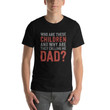 Why Are They Calling Me Dad Funny Fathers Day Shirt, Gift Ideas for Fathers Day