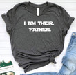 I Am Their Father Shirt, Dad Lover Shirt, Daddy Shirt, Happy Fathers Day