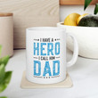 I Have a Hero I Call Him Dad Gift for Father's Day, Gift for Dad, Present for Dad Mug