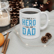 I Have a Hero I Call Him Dad Gift for Father's Day, Gift for Dad, Present for Dad Mug
