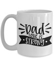 Dad love is strong father's day coffee mug gift