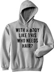 With A Body Like This Who Needs Hair Sarcastic Bald Joke Hoodie Funny Dad Top