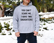 You Cant Scare Me, I have Two Daughter Hoodie