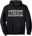 Awesome like my daughter for dad on father's day Pullover Hoodie