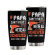 Personalized Tumbler If Papa Can't Fix Tumbler Travel