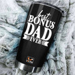 Personalized Best Bonus DAD Ever Tumblers Stainless Steel