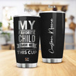 Personalized My Favorite Child Tumblers Stainless Steel