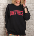 Love Vibes Sweatshirt, Happy Valentine's Day T-Shirt, Valentines Day Gift, Retro Love Vibes Sweater