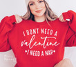 I Don't Need A Valentine Sweater