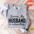 Raising My Husband is Exhausting Sweatshirt, Wifey Sweater, Sarcastic Wife Shirt, Funny Saying Shirts, Funny Wife Gift Tees