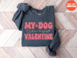 My Dog Is My Valentine Sweatshirt, Valentine Dog Sweater, Dog Sweatshirt, Pet Lover Gift, Valentines Day Hoodie