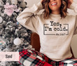 Yes I’m Cold Me 24:7 Sweatshirt, Humorous Freezing Crewneck, Cute Winter Lover Hoodie, Freaking Cold Sweater, Not Made For Winter Hoodie