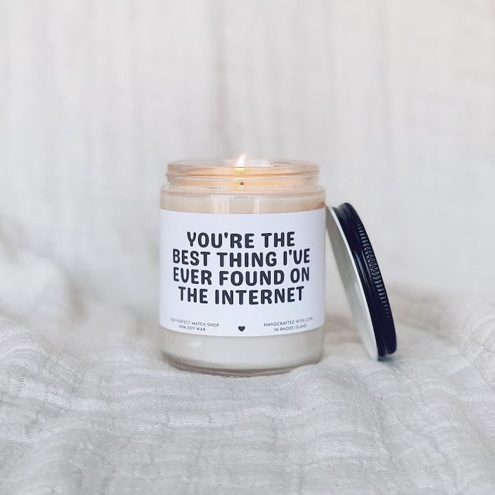 You're the best thing I've ever found on internet Soy Wax Candle Funny Valentine Gift