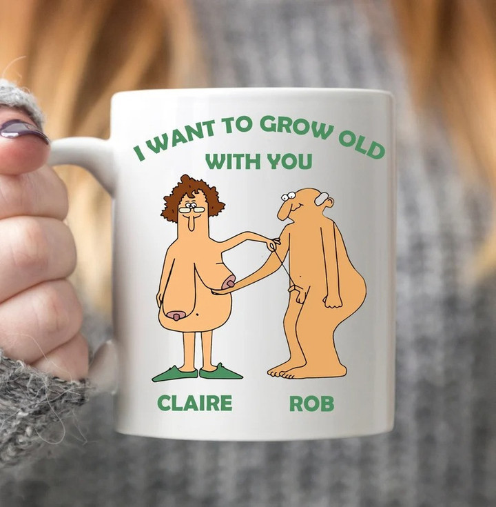 I Want To Grow Old WIth You Funny Mug - Funny Valentines Gift
