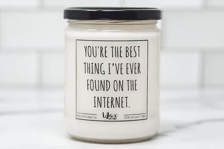 You're The Best Thing I've Ever Found On The Internet Soy Wax Candle