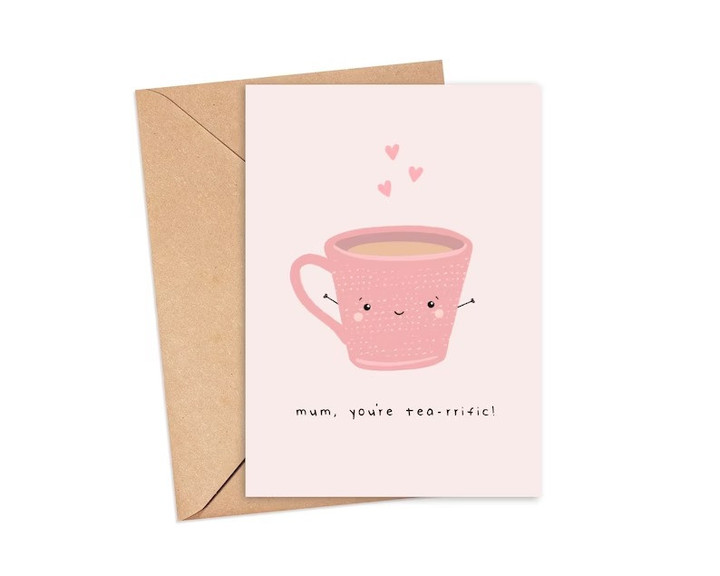 Mum, You're Tea-rrific Mother's Day Card