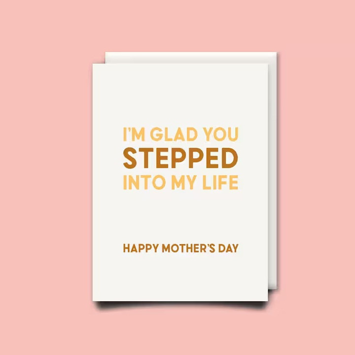 I'm glad you stepped into my life, Happy Mother's Day - Mothers day card - Step Mum card