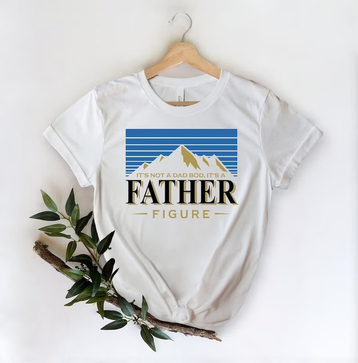 It's Not A Dad Bod It's A Father Figure Funny Shirt