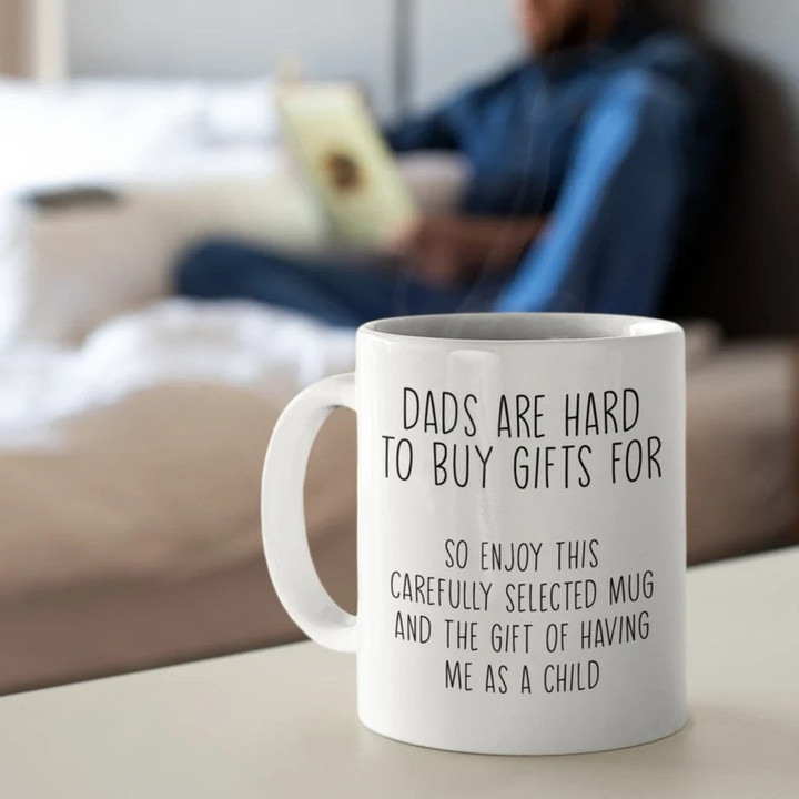Dads Are Hard To Buy Gifts For Mug, Gift for Dad, Funny Father's Day Gift