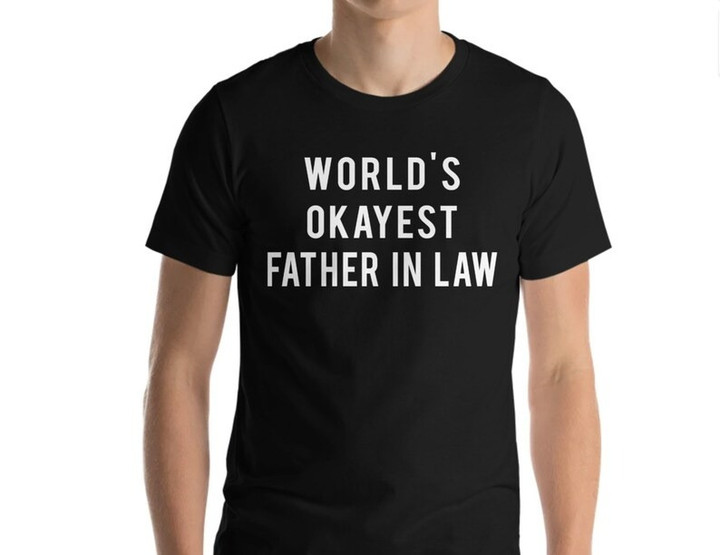 Father In Law T-Shirt, World's Okayest Father In Law T Shirt