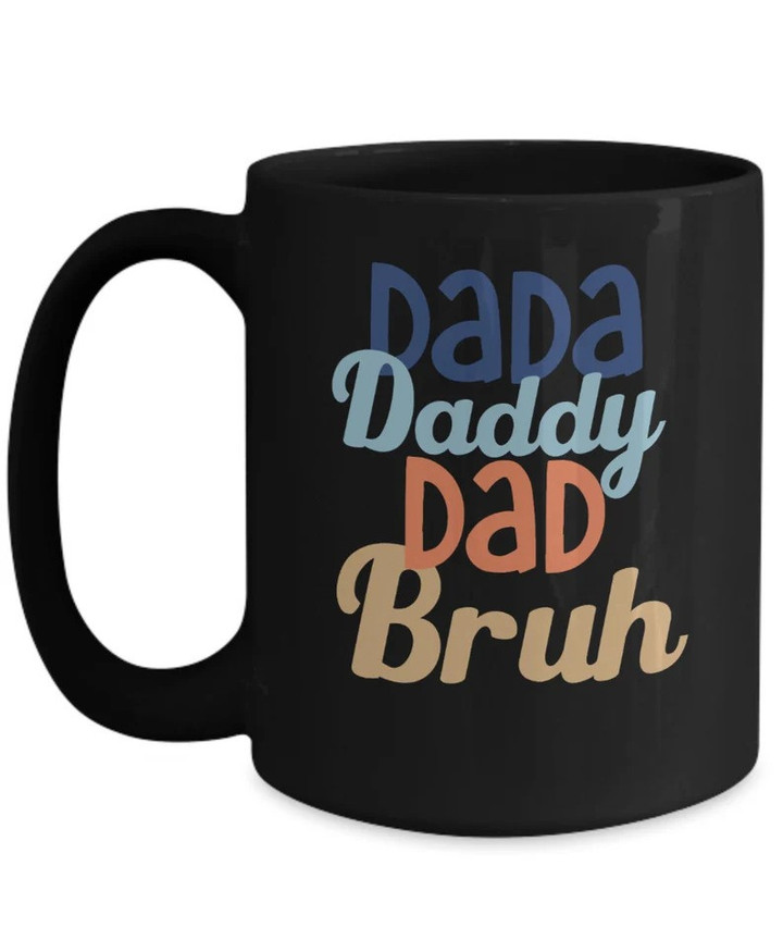 Funny Black Mug for Dad, Dada Daddy Dad Bruh Mug