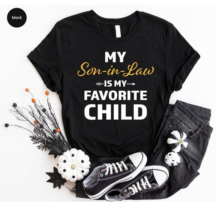 Favorite Son In Law Shirt, Cool Fathers Day Gift, Sarcastic Family Graphic Tees, My Son In Law Is My Favorite Child, Gift for Father in Law