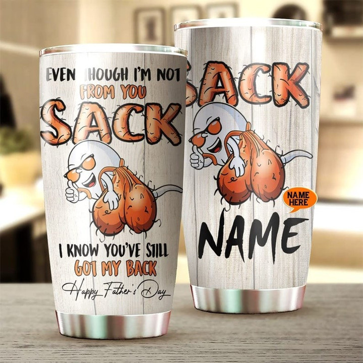 Personalized Even Though I'm Not From Your Sack Tumbler