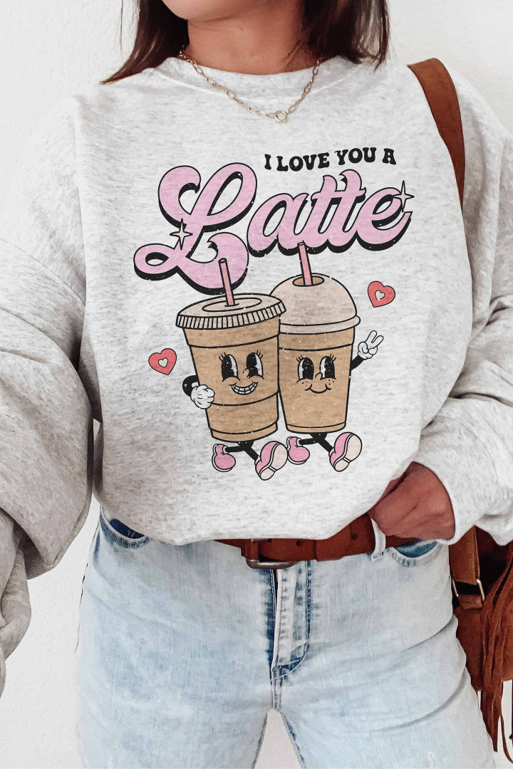 Love you a Latte Sweatshirt Valentines Sweatshirt Valentines sweatshirt For Women Valentines Day sweatshirt Valentines Sweater