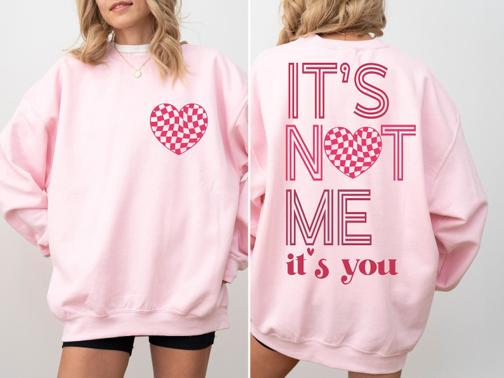 It's Not Me It's You Valentine's Day Sweatshirt