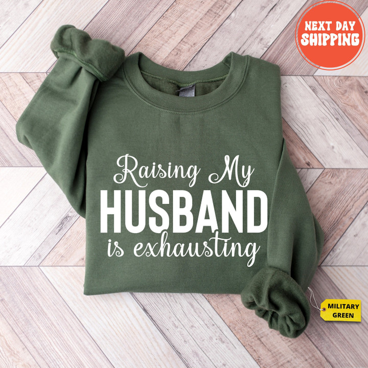 Raising My Husband is Exhausting Sweatshirt, Wifey Sweater, Sarcastic Wife Shirt, Funny Saying Shirts, Funny Wife Gift Tees