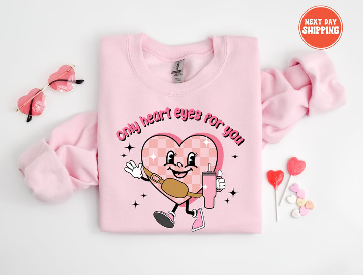 Only Heart Eyes For You Valentines Candy Heart Stanley Sweatshirt, Valentine's Day 2024