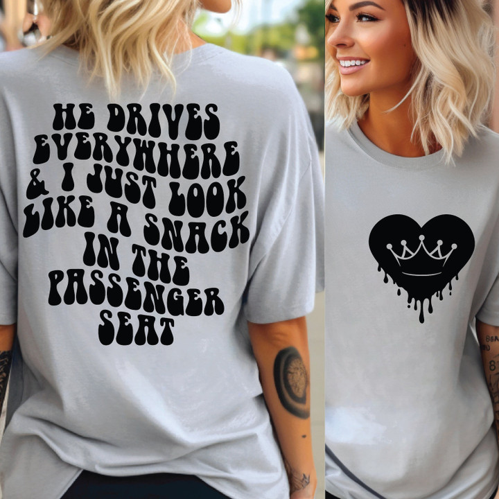 He Drives Everywhere & I Just Look Like A Snack In The Passenger Seat Shirt
