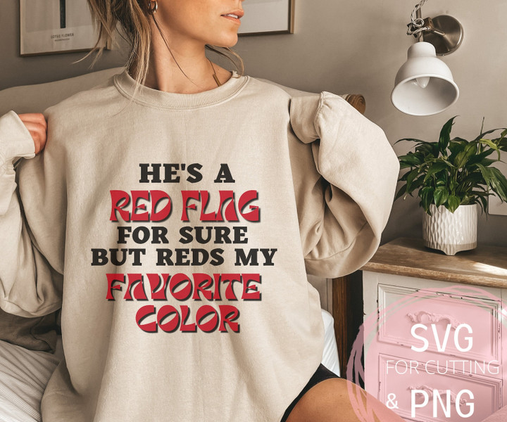 He's a Red Flag but Reds my Favorite Color Sweatshirt