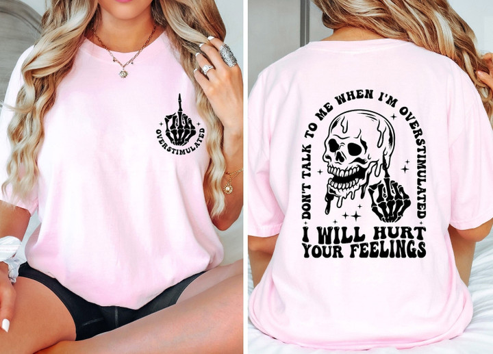 Don't Talk To Me When I'm Overstimulated I Will Hurt Your Feelings Shirt