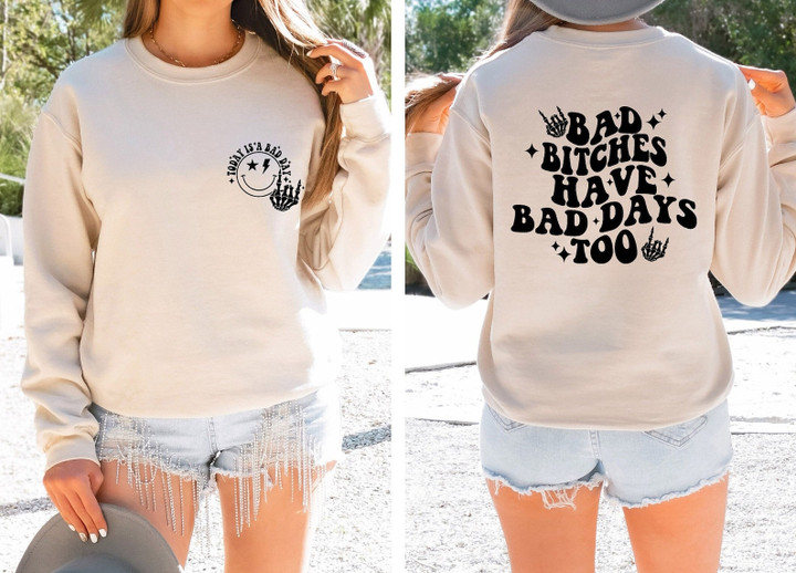 Bad Bitches Have Bad Days Too Sweatshirt, Today Is A Bad Day Sweater, Groovy Funny Woman Shirt