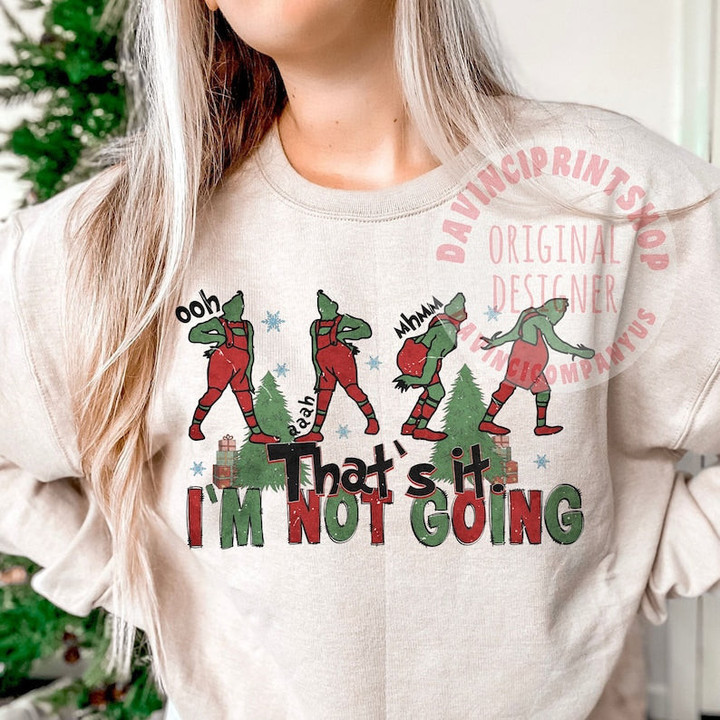 Grinch That's It I'm not Going Shirt, Funny Xmas Sweater